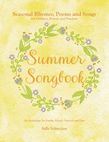 Summer Songbook: Seasonal Verses, Poems and Songs for Children, Parents and Teachers An Anthology for Family, School, Festivals and Fun!