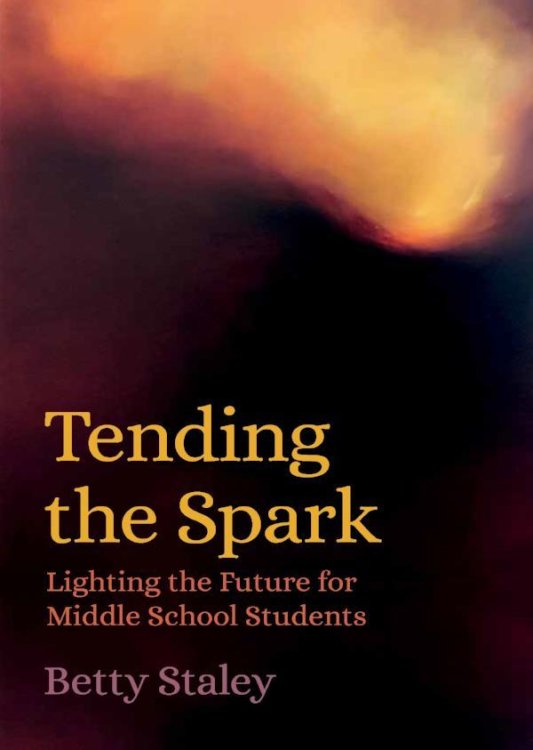 Image for Tending the Spark Lighting the Future for Middle School Students Tending the Spark Lighting the Future for Middle School Students