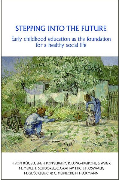 Image for Stepping into the Future Early childhood education as a foundation for a healthy social life Stepping into the Future Early childhood education as a foundation for a healthy social life