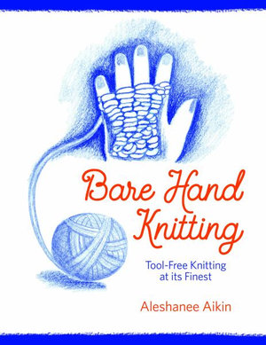 Image for Bare Hand Knitting Tool-Free Knitting at its Finest Bare Hand Knitting Tool-Free Knitting at its Finest