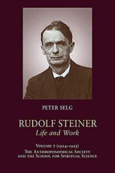 Rudolf Steiner, Life and Work: 1924-1925 Volume 7; The Anthroposophical Society and the School for Spiritual Science