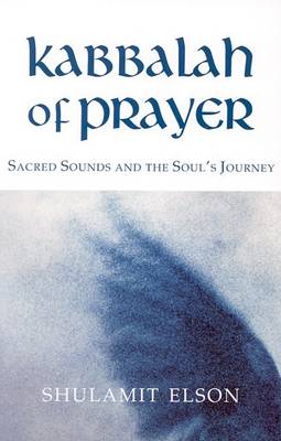 Image for Kabbalah of Prayer Sacred Sounds and the Soul's Journey Kabbalah of Prayer Sacred Sounds and the Soul's Journey