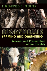 Biodynamic Farming and Gardening Renewal and Preservation of Soil Fertility