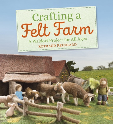 Image for Crafting a Felt Farm A Waldorf Project for All Ages Crafting a Felt Farm A Waldorf Project for All Ages