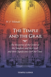 Temple and the Grail The Mysteries of the Order of the Templars and the Grail and their Significance for Our Time