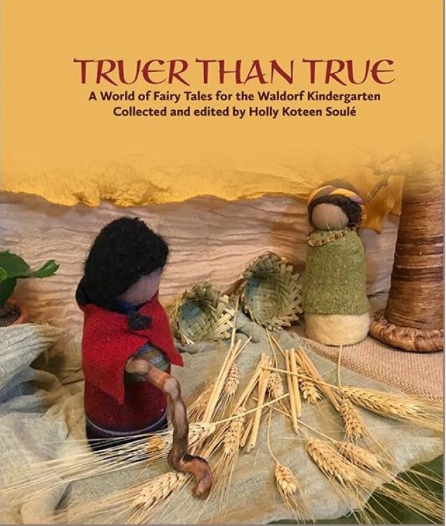 Image for Truer than True A World of Fairy Tales for the Waldorf Kindergarten Truer than True A World of Fairy Tales for the Waldorf Kindergarten