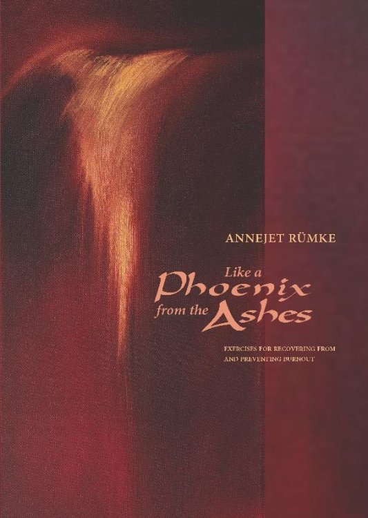 Like a Phoenix from the Ashes Exercises for Recovering From and Preventing Burnout