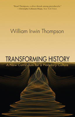 Image for Transforming History A New Curriculum for a Planetary Culture Transforming History A New Curriculum for a Planetary Culture
