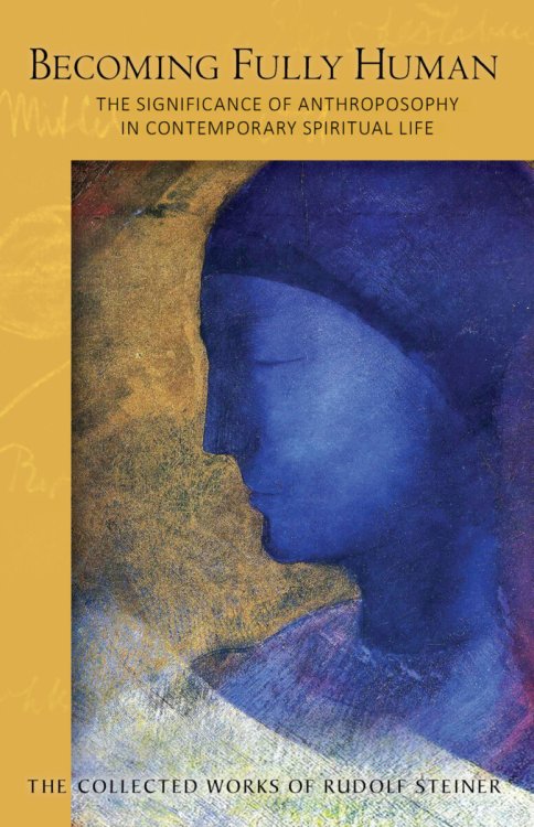 Becoming Fully Human The Significance of Anthroposophy in Contemporary Spiritual Life (CW 82)