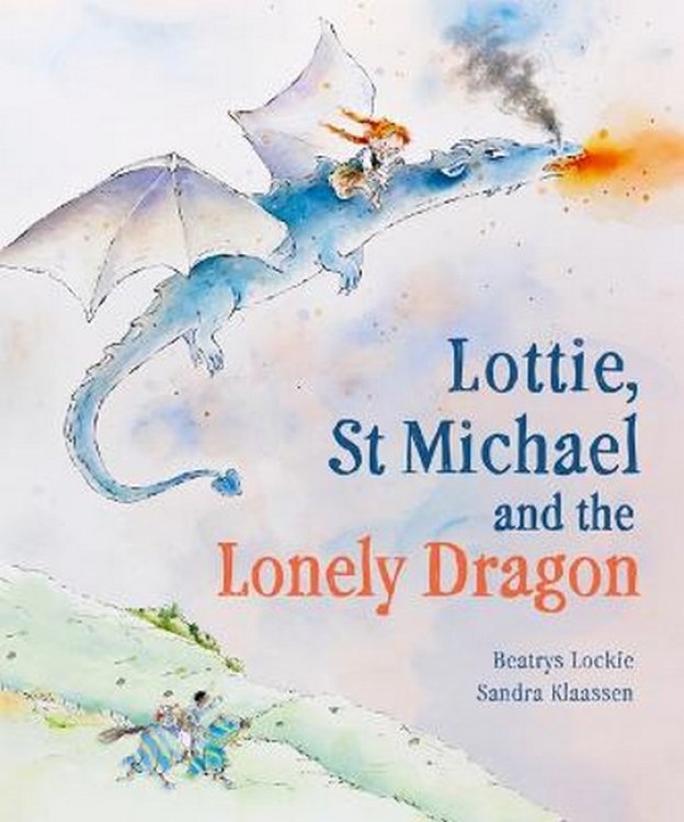 Image for Lottie, St Michael and the Lonely Dragon A Story about Courage Lottie, St Michael and the Lonely Dragon A Story about Courage