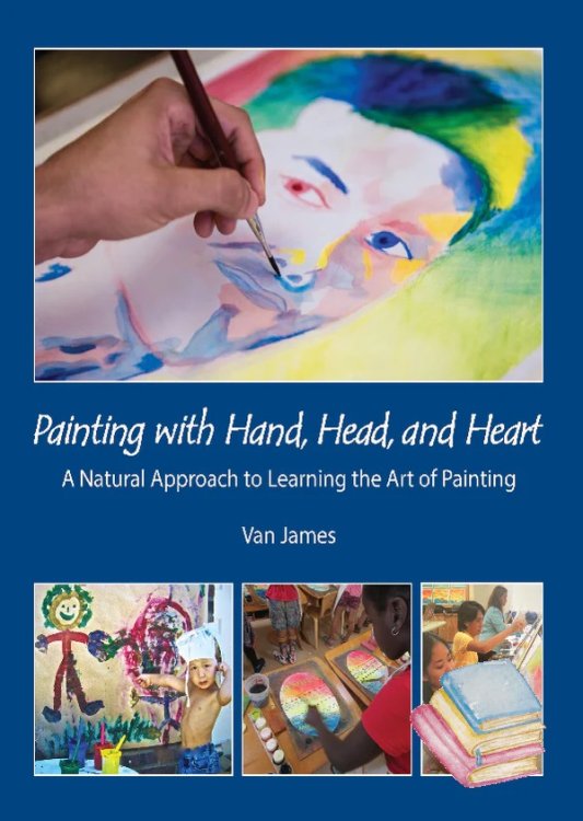 Painting with Hand, Head and Heart A Natural Approach to Learning the Art of Painting <br>A Natural Approach to Learning the Art of Painting