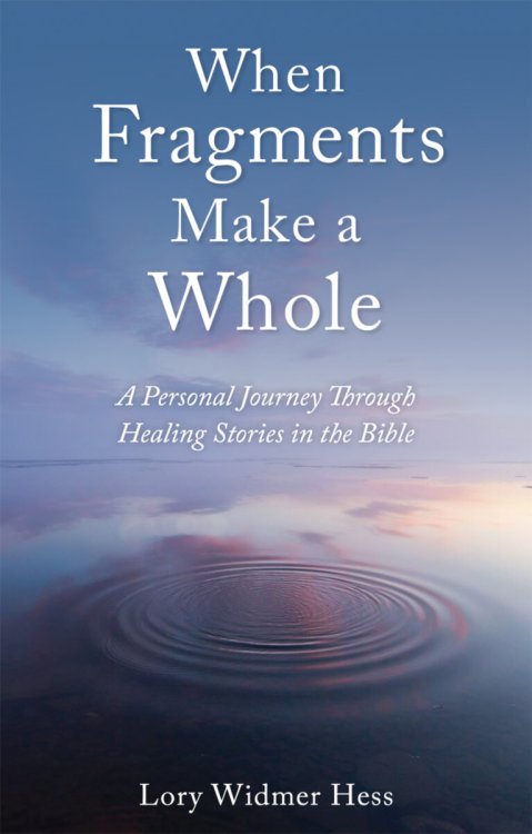 Image for When Fragments Make a Whole A Personal Journey through Healing Stories in the Bible When Fragments Make a Whole A Personal Journey through Healing Stories in the Bible