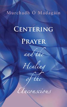 Image for Centering Prayer and the Healing of the Unconscious Centering Prayer and the Healing of the Unconscious