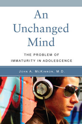 Image for Unchanged Mind, An The Problem of Immaturity in Adolescence Unchanged Mind, An The Problem of Immaturity in Adolescence