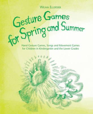 Gesture Games for Spring and Summer Hand Gesture Games, Songs and Movement Games for Children in Kindergarten and the Lower Grades