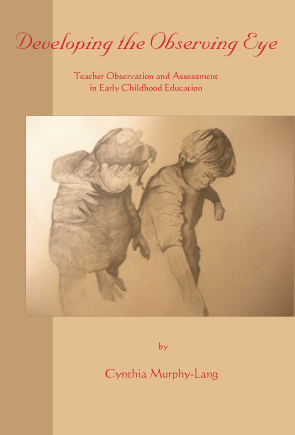 Image for Developing the Observing Eye Teacher Observation and Assessment in Early Childhood Education Developing the Observing Eye Teacher Observation and Assessment in Early Childhood Education