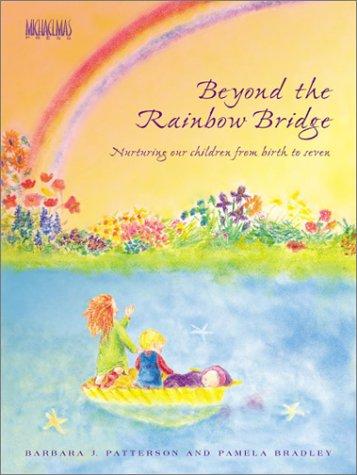 Image for Beyond the Rainbow Bridge Nurturing our children from birth to seven Beyond the Rainbow Bridge Nurturing our children from birth to seven