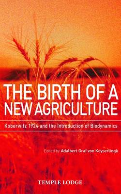 Birth of a New Agriculture Koberwitz 1924 and the Introduction of Biodynamics