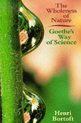 Image for Wholeness of Nature Goethe's Way of Science Wholeness of Nature Goethe's Way of Science