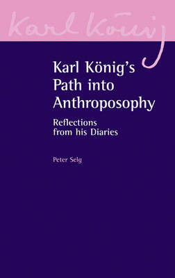 Image for Karl Konigs Path to Anthroposophy Reflections from His Diaries Karl Konigs Path to Anthroposophy Reflections from His Diaries