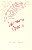 Image for Warmth Course Fourteen lectures by Rudolf Steiner Stuttgart, March 1 - 14, 1924 (GA 321) Warmth Course Fourteen lectures by Rudolf Steiner Stuttgart, March 1 - 14, 1924 (GA 321)