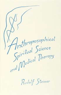 Anthroposophic Spiritual Science And Medical Therapy The Second Medical Course <br>Nine lectures by Rudolf Steiner <br>Dornach, April 11 - 18, 1921 (GA 313)