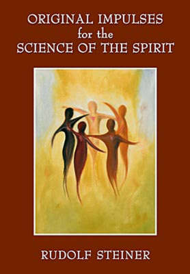 Image for Original Impulses for the Science of the Spirit Christian Esotericism in the Light of New Spiritual Insights Original Impulses for the Science of the Spirit Christian Esotericism in the Light of New Spiritual Insights