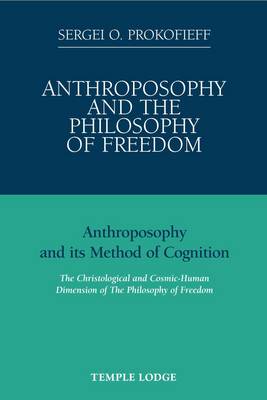 Image for Anthroposophy and the Philosophy of Freedom Anthroposophy and Its Method of Cognition, the Christological and Cosmic-human Dimension of the Philosophy of Freedom Anthroposophy and the Philosophy of Freedom Anthroposophy and Its Method of Cognition, the Christological and Cosmic-human Dimension of the Philosophy of Freedom