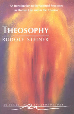 Theosophy An Introduction to the Spiritual Processes in Human Life and in the Cosmos