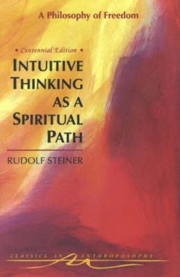 Image for Intuitive Thinking as a Spiritual Path A Philosophy of Freedom Intuitive Thinking as a Spiritual Path A Philosophy of Freedom