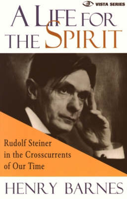 Image for Life for the Spirit Rudolf Steiner in the Crosscurrents of Our Time Life for the Spirit Rudolf Steiner in the Crosscurrents of Our Time