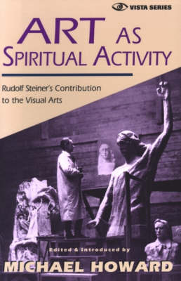 Image for Art as Spiritual Activity Lectures and Writings by Rudolf Steiner Art as Spiritual Activity Lectures and Writings by Rudolf Steiner