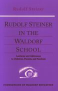 Image for Rudolf Steiner in the Waldorf School Lectures and Addresses to Children, Parents and Teachers Rudolf Steiner in the Waldorf School Lectures and Addresses to Children, Parents and Teachers