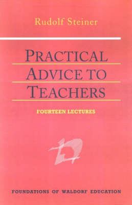 Image for Practical Advice to Teachers 14 lectures, Stuttgart, August 21-September 5, 1919 (CW 294) Practical Advice to Teachers 14 lectures, Stuttgart, August 21-September 5, 1919 (CW 294)