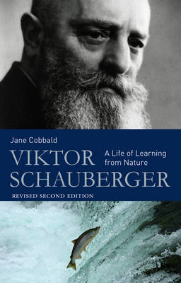 Image for Viktor Schauberger A Life of Learning from Nature Viktor Schauberger A Life of Learning from Nature