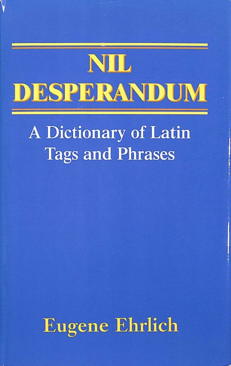 Nil Desperandum. A Dictionary Of Latin Tags And Phrases.