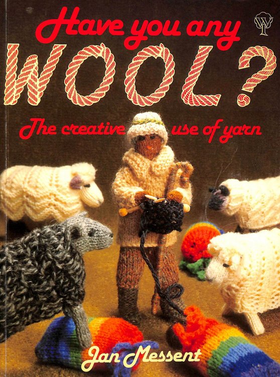 Image for Have You Any Wool: Creative Use of Yarn Have You Any Wool: Creative Use of Yarn