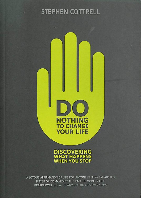 Image for Do Nothing to Change Your Life: Discovering What Happens When You Stop Do Nothing to Change Your Life: Discovering What Happens When You Stop