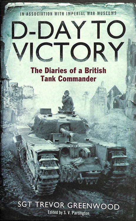 Image for D-Day to Victory: The Diaries of a British Tank Commander D-Day to Victory: The Diaries of a British Tank Commander