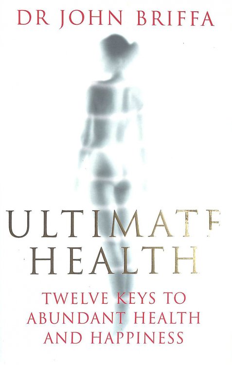 Image for Ultimate Health: Twelve Keys to Abundant Health And Happiness: 12 Keys to Abundant Health and Happiness Ultimate Health: Twelve Keys to Abundant Health And Happiness: 12 Keys to Abundant Health and Happiness