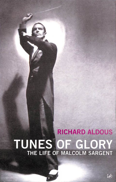 Tunes Of Glory: the Life of Malcolm Sargent: The Rise and Fall of Malcolm Sargent