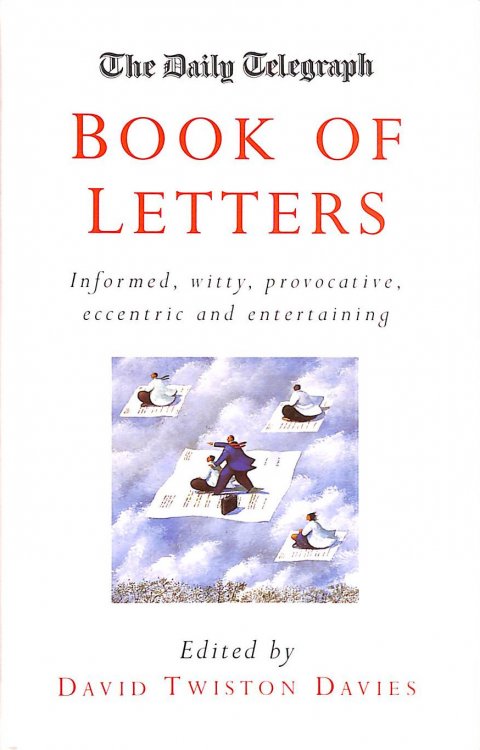 Image for The Daily Telegraph: Book of Letters: Informed, witty, provocative, eccentric and entertaining The Daily Telegraph: Book of Letters: Informed, witty, provocative, eccentric and entertaining