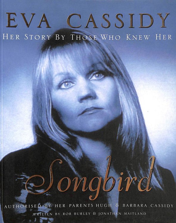 Image for Eva Cassidy: Songbird: By Those Who Knew Her Authorised by Hugh and Barbara Cassidy Eva Cassidy: Songbird: By Those Who Knew Her Authorised by Hugh and Barbara Cassidy