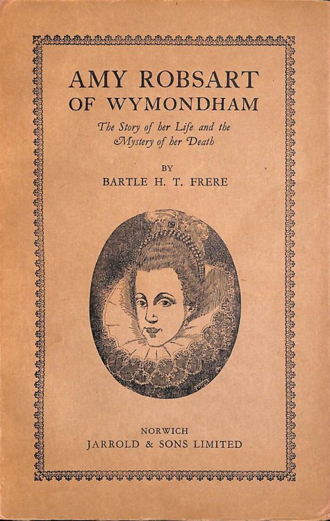Amy Robsart Of Wymondham: The Story Of Her Life And The Mystery Of Her Death