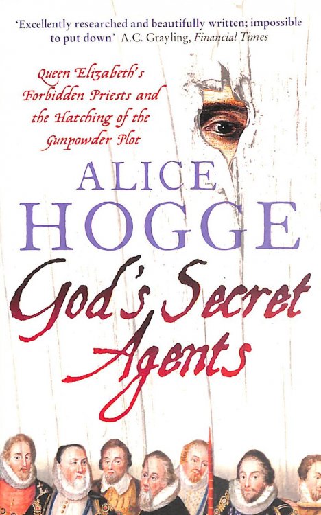 God'S Secret Agents: Queen Elizabeth's Forbidden Priests And The Hatching Of The Gunpowder Plot