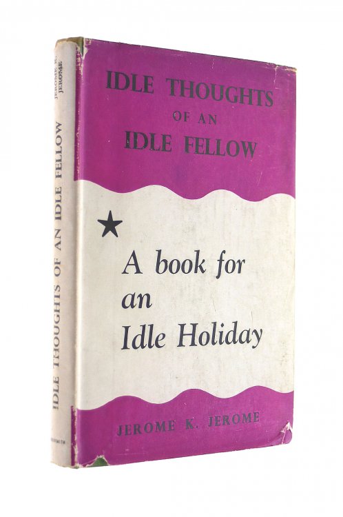 The Idle Thoughts Of An Idle Fellow. A Book For An Idle Holiday.