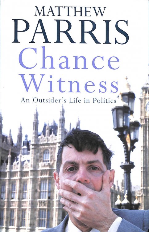 Chance Witness: An Outsider's Life in Politics
