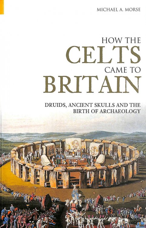 How the Celts Came to Britain: Druids, Ancient Skulls and the Birth of Archaeology
