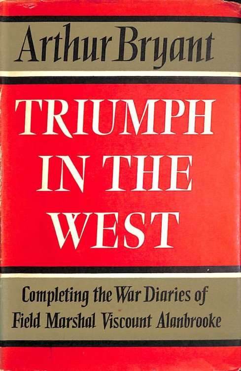 Triumph in the West 1943 - 1946. Based on the Diaries and Autobiographical Notes of Field Marshall The Viscount Alanbrooke