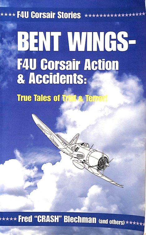 Bent Wings - F4U Corsair Action and Accidents: True Tales of Trial and Terror!